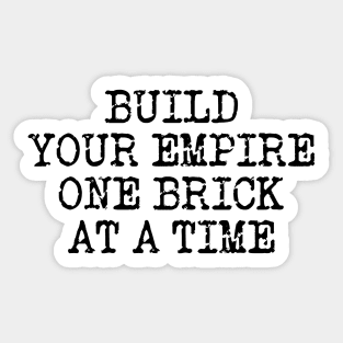 Build Your Empire One Brick At A Time Sticker